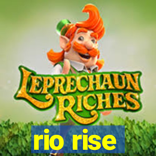 rio rise